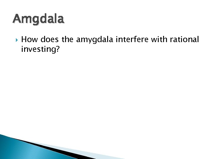 Amgdala How does the amygdala interfere with rational investing? 