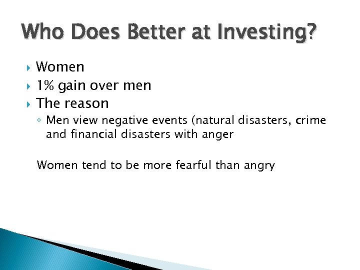 Who Does Better at Investing? Women 1% gain over men The reason ◦ Men