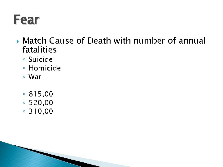 Fear Match Cause of Death with number of annual fatalities ◦ Suicide ◦ Homicide
