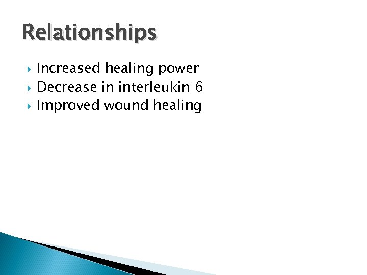 Relationships Increased healing power Decrease in interleukin 6 Improved wound healing 