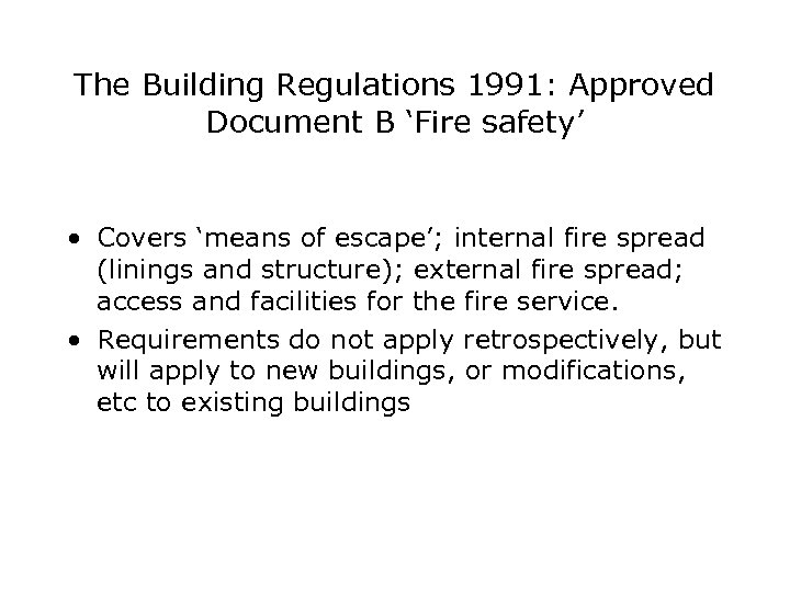 The Building Regulations 1991: Approved Document B ‘Fire safety’ • Covers ‘means of escape’;