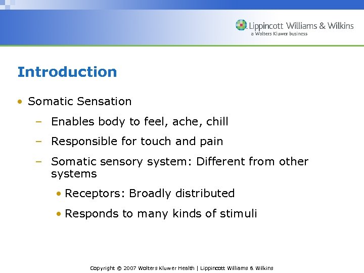 Introduction • Somatic Sensation – Enables body to feel, ache, chill – Responsible for