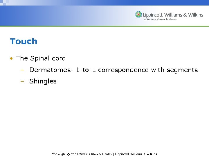 Touch • The Spinal cord – Dermatomes- 1 -to-1 correspondence with segments – Shingles