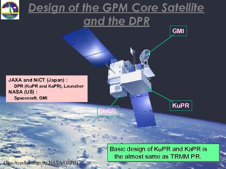 Design of the GPM Core Satellite and the DPR GMI JAXA and Ni. CT