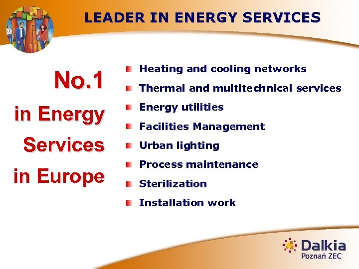 LEADER IN ENERGY SERVICES No. 1 in Energy Services in Europe Heating and cooling