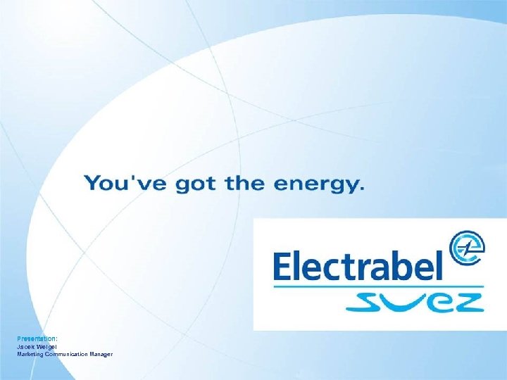 Presentation: Jacek Weigel Marketing Communication Manager 