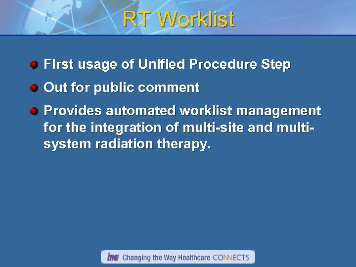 RT Worklist First usage of Unified Procedure Step Out for public comment Provides automated