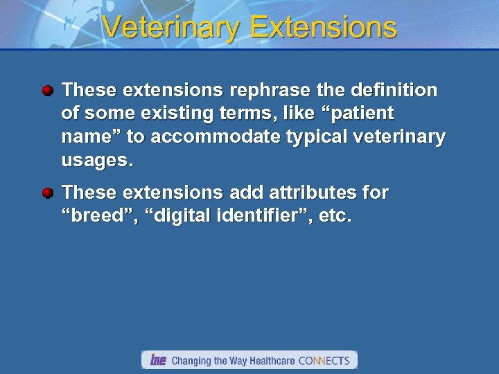 Veterinary Extensions These extensions rephrase the definition of some existing terms, like “patient name”
