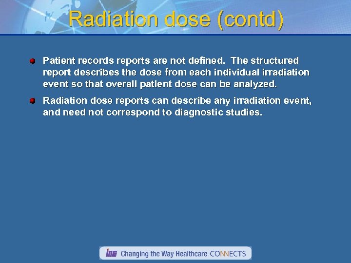 Radiation dose (contd) Patient records reports are not defined. The structured report describes the
