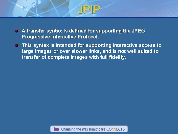 JPIP A transfer syntax is defined for supporting the JPEG Progressive Interactive Protocol. This