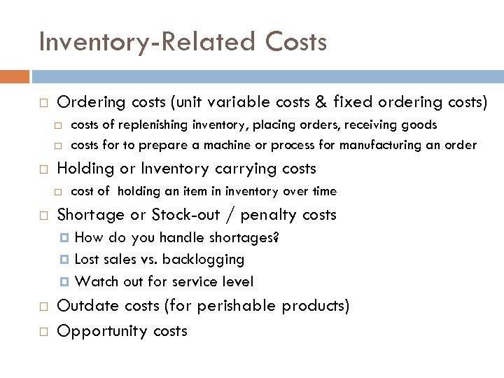 Inventory-Related Costs Ordering costs (unit variable costs & fixed ordering costs) Holding or Inventory