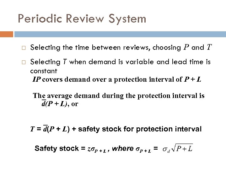 Periodic Review System Selecting the time between reviews, choosing P and T Selecting T