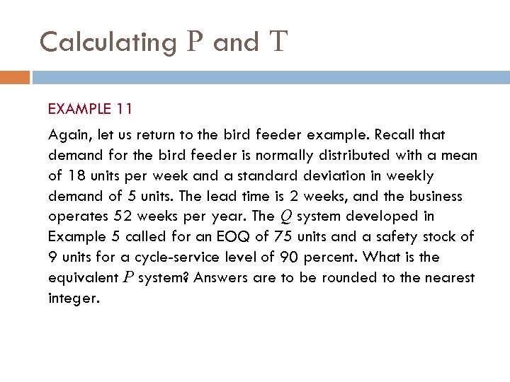 Calculating P and T EXAMPLE 11 Again, let us return to the bird feeder