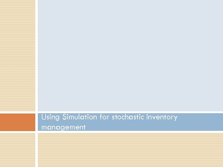 Using Simulation for stochastic inventory management 