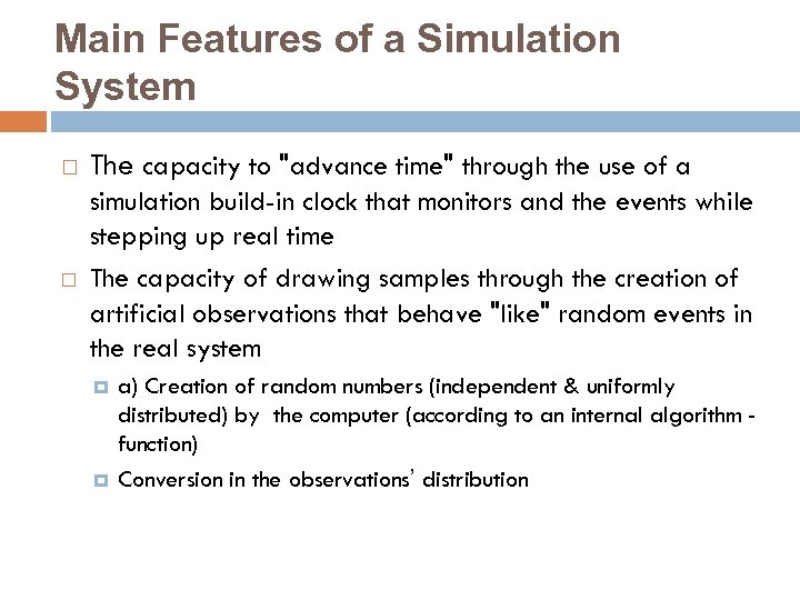 Main Features of a Simulation System The capacity to "advance time" through the use