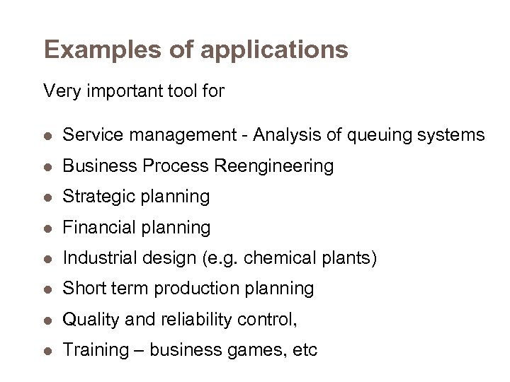 Examples of applications Very important tool for l Service management - Analysis of queuing