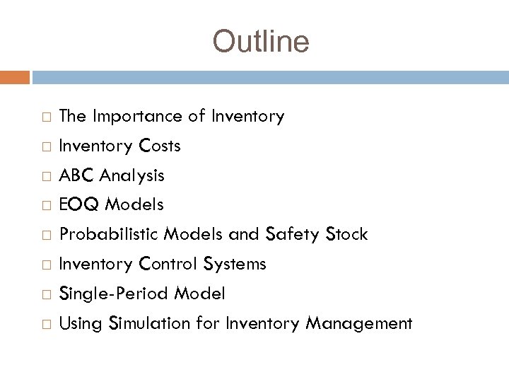 Outline The Importance of Inventory Costs ABC Analysis EOQ Models Probabilistic Models and Safety