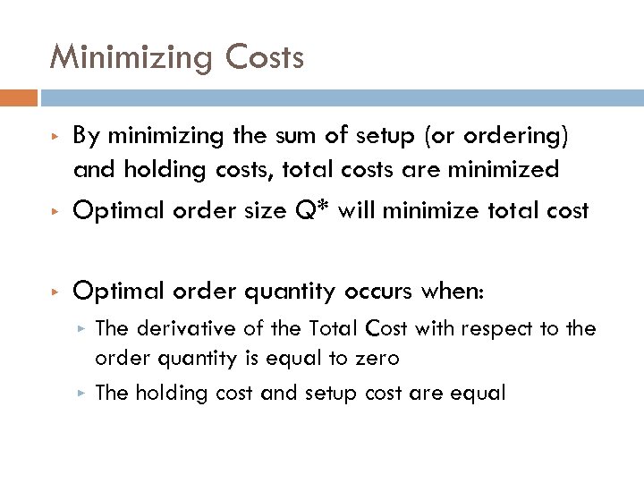 Minimizing Costs ▶ By minimizing the sum of setup (or ordering) and holding costs,