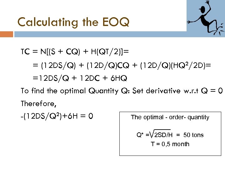 Calculating the EOQ TC = N[(S + CQ) + H(QT/2)]= = (12 DS/Q) +