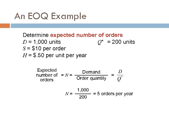 An EOQ Example Determine expected number of orders D = 1, 000 units Q*