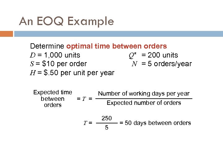 An EOQ Example Determine optimal time between orders D = 1, 000 units Q*