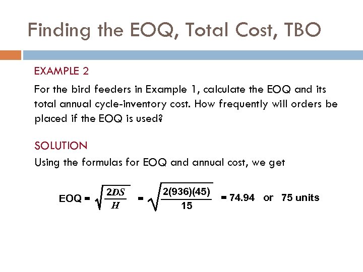 Finding the EOQ, Total Cost, TBO EXAMPLE 2 For the bird feeders in Example