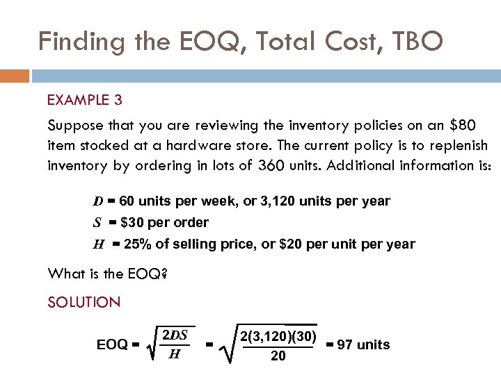 Finding the EOQ, Total Cost, TBO EXAMPLE 3 Suppose that you are reviewing the