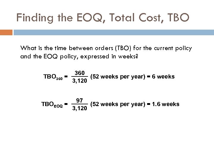 Finding the EOQ, Total Cost, TBO What is the time between orders (TBO) for