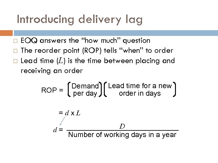 Introducing delivery lag EOQ answers the “how much” question The reorder point (ROP) tells