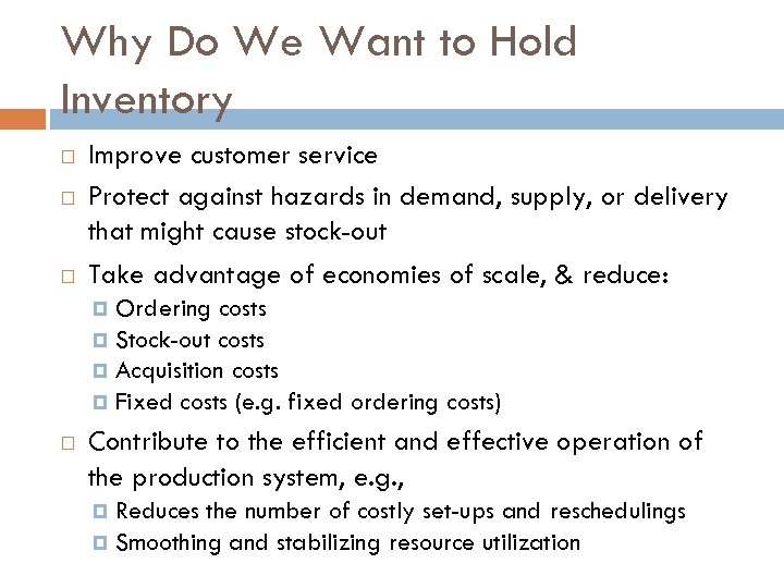 Why Do We Want to Hold Inventory Improve customer service Protect against hazards in