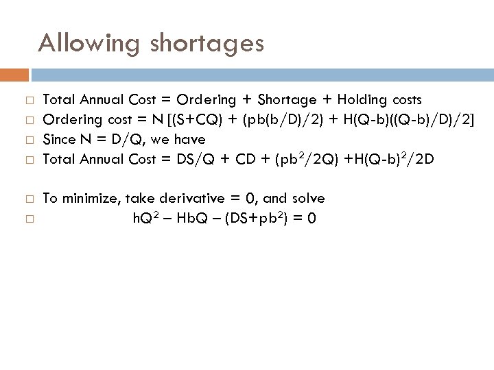 Allowing shortages Total Annual Cost = Ordering + Shortage + Holding costs Ordering cost