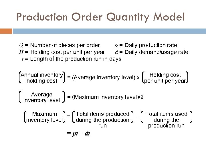 Production Order Quantity Model Q = Number of pieces per order p = Daily