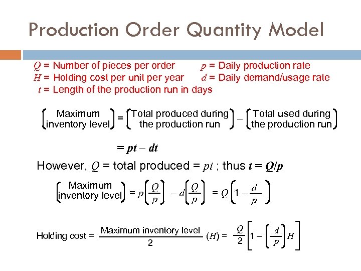 Production Order Quantity Model Q = Number of pieces per order p = Daily