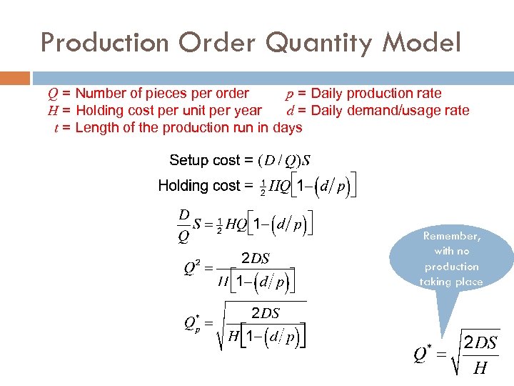 Production Order Quantity Model Q = Number of pieces per order p = Daily