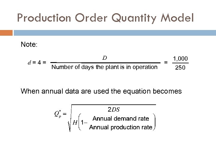 Production Order Quantity Model Note: d=4= D Number of days the plant is in