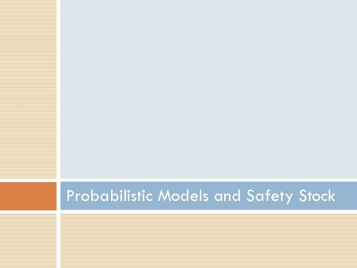 Probabilistic Models and Safety Stock 