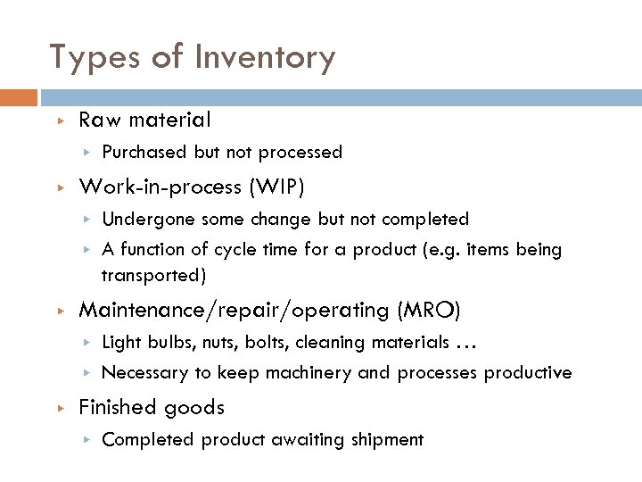 Types of Inventory ▶ Raw material ▶ ▶ Work-in-process (WIP) ▶ ▶ ▶ Undergone