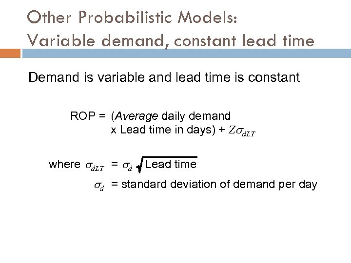 Other Probabilistic Models: Variable demand, constant lead time Demand is variable and lead time