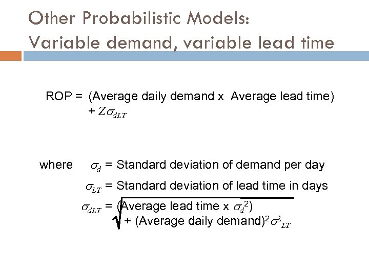 Other Probabilistic Models: Variable demand, variable lead time ROP = (Average daily demand x