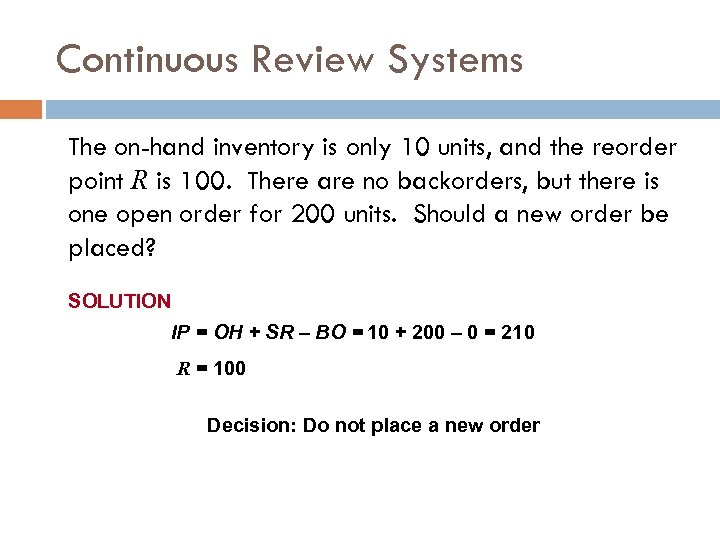 Continuous Review Systems The on-hand inventory is only 10 units, and the reorder point