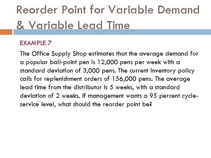 Reorder Point for Variable Demand & Variable Lead Time EXAMPLE 7 The Office Supply