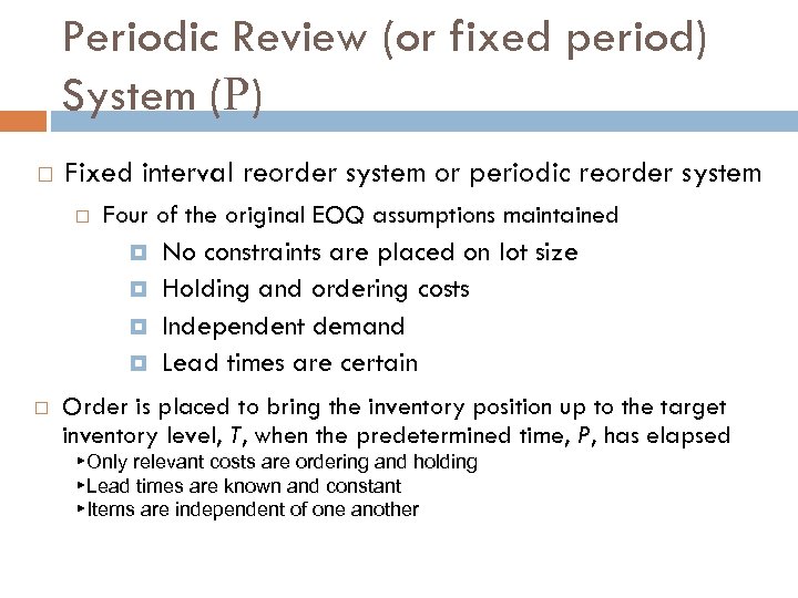 Periodic Review (or fixed period) System (P) Fixed interval reorder system or periodic reorder