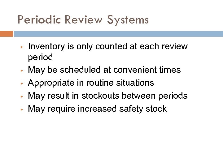 Periodic Review Systems ▶ ▶ ▶ Inventory is only counted at each review period