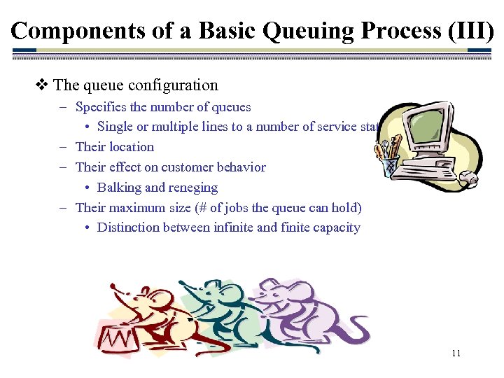 Components of a Basic Queuing Process (III) v The queue configuration – Specifies the