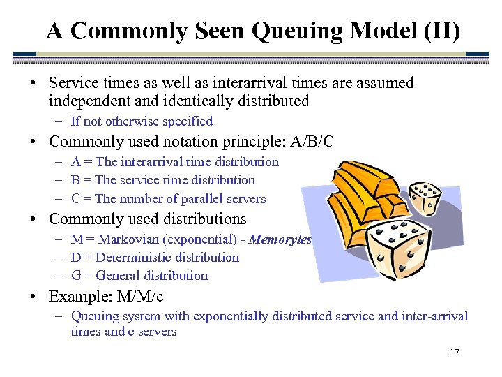 A Commonly Seen Queuing Model (II) • Service times as well as interarrival times