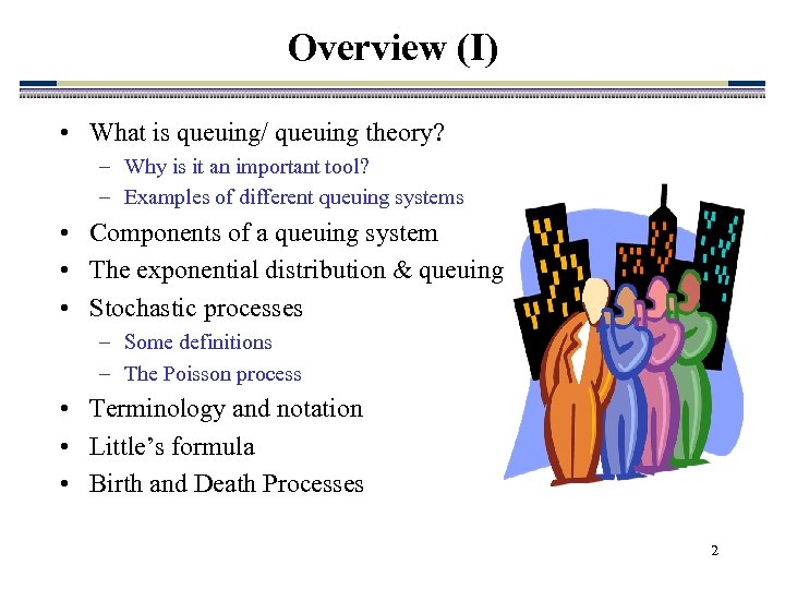 Overview (I) • What is queuing/ queuing theory? – Why is it an important