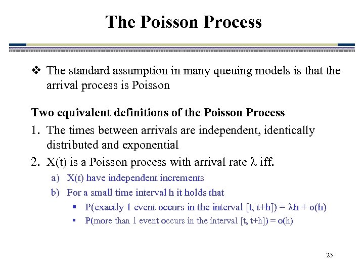 The Poisson Process v The standard assumption in many queuing models is that the