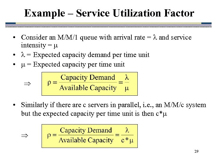 Example – Service Utilization Factor • Consider an M/M/1 queue with arrival rate =