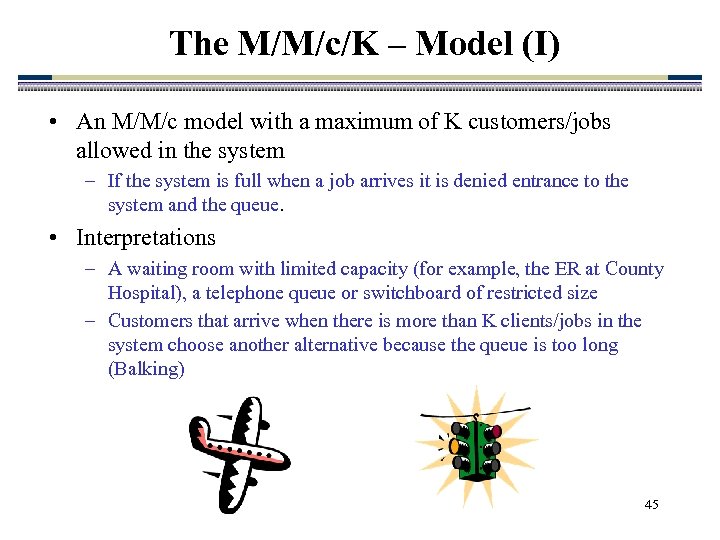 The M/M/c/K – Model (I) • An M/M/c model with a maximum of K