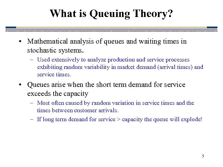 What is Queuing Theory? • Mathematical analysis of queues and waiting times in stochastic